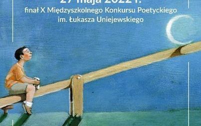 Zdjęcie do  X Międzyszkolny Konkurs Poetycki im.Łukasza Uniejewskiego. Prezentujemy tomik wierszy wybranych 2018 - 2022