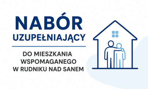 obrazek z napisem NABÓR UZUPEŁNIAJĄCY DO MIESZKANIA WSPOMAGANEGO W RUDNIKU NAD SANEM