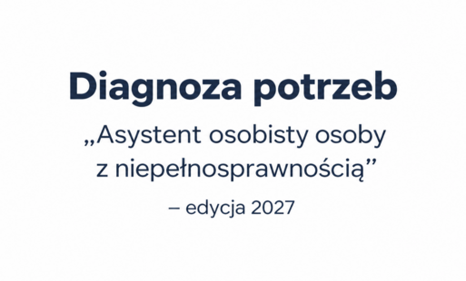 Diagnoza potrzeb – „Asystent osobisty osoby z niepełnosprawnością” – edycja 2027