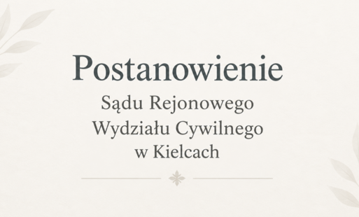 Postanowienie Sądu Rejonowego Wydziału Cywilnego w Kielcach